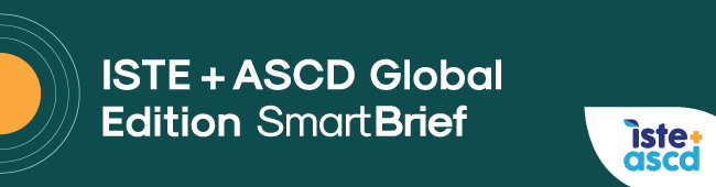 ISTE+ASCD Global Edition SmartBrief